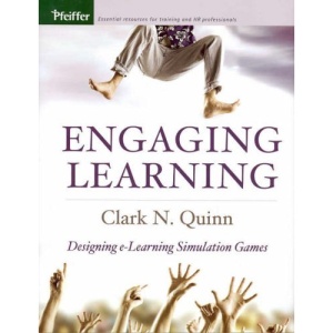 Engaging Learning: Designing e-Learning Simulation Games (Pfeiffer Essential Resources for Training and HR Professionals)