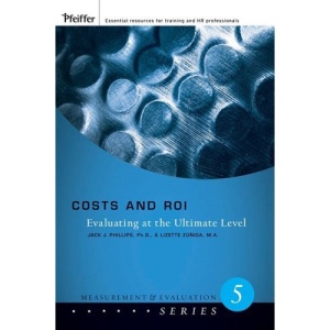 Costs and ROI: Evaluating at the Ultimate Level (Measurement and Evaluation Series)