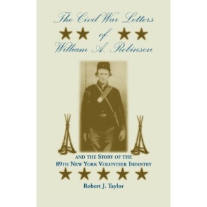 The Civil War Letters of William A. Robinson and the Story of the 89th New York Volunteer Infantry