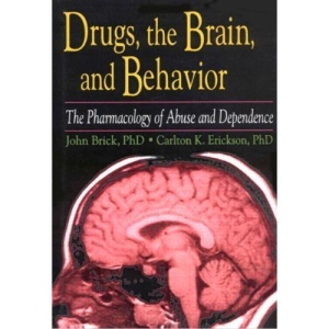Drugs, the Brain, and Behavior: The Pharmacology of Abuse and Dependence (Haworth Therapy for the Addictive Disorders)