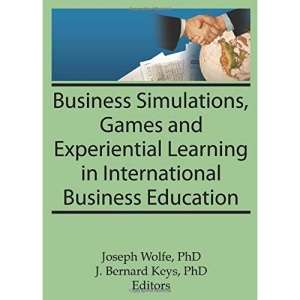 Business Simulations, Games, and Experiential Learning in International Business Education (Monograph Published Simultaneously As the Journal of Teachings in International Business , Vol 8, No 4)