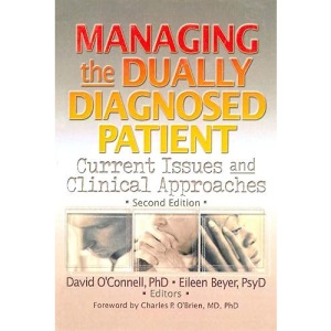 Managing the Dually Diagnosed Patient: Current Issues and Clinical Approaches, Second Edition