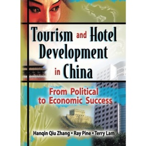 Tourism and Hotel Development in China: From Political to Economic Success