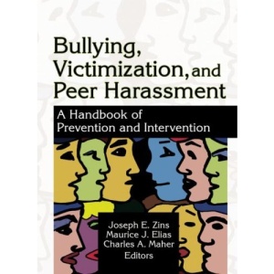 Bullying, Victimiztion and Peer Harassment: A Handbook of Prevention and Intervention