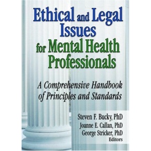 Ethical and Legal Issues for Mental Health Professionals: A Comprehensive Handbook of Principles and Standards