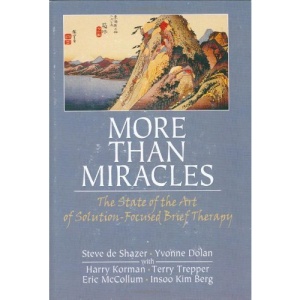 More Than Miracles: The State of the Art of Solution-Focused Brief Therapy (Haworth Brief Therapy)