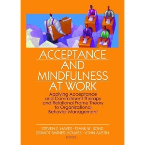 Acceptance and Mindfulness at Work: Applying Acceptance and Commitment Therapy and Relational Frame Theory to Organizational Behavior Management