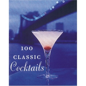 100 Classic Cocktails: Drink Recipes for All Occasions (Tiny Folio)