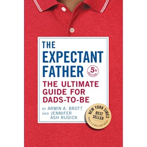 The Expectant Father: The Ultimate Guide for Dads-to-Be (The New Father): 18