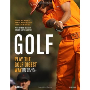 Golf: How to Play the Golf Digest Way: How to Play the Golf Digest Way. In Association with Golf Digest, with a Foreword by Tom Watson and ... Leadbetter, Butch Harmon, and Hank Haney