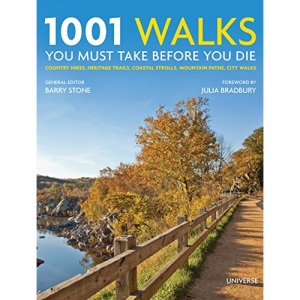 1001 Walks You Must Take Before You Die: Country Hikes, Heritage Trails, Coastal Strolls, Mountain Paths, City Walks