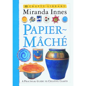 Papier Mache (Creative Craft Books)