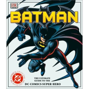 Batman: the Ultimate Guide to the DC Comic's Super Hero