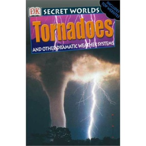 Tornadoes: And Other Dramatic Weather Systems (DK Secret Worlds)