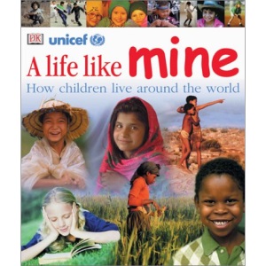 A Life Like Mine: How Children Live around the World