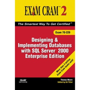 MCDBA/MCSD/MCSE/MCAD Designing and Implementing Databases with SQL Server 2000: Exam Cram 2 (Exam Cram 70-229)