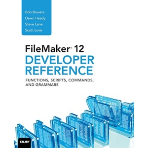 FileMaker 12 Developers Reference: Functions, Scripts, Commands, and Grammars