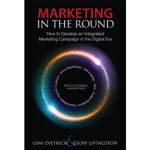 Marketing in the Round: How to Develop an Integrated Marketing Campaign in the Digital Era (Que Biz-Tech)