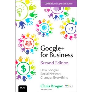 Google+ for Business: How Google's Social Network Changes Everything