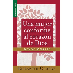 Una mujer conforma al corazón de Dios/ A Woman After Gods Own Heart: Comienza Cada Día Con La Perspectiva De Dios En Tu Vida. Devocionario/ Start ... Prospect of God in Your Life. a Devotional