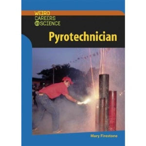 Pyrotechnician (Weird Careers in Science)