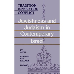Tradition, Innovation, Conflict: Jewishness and Judaism in Contemporary Israel (SUNY series in Israeli Studies)
