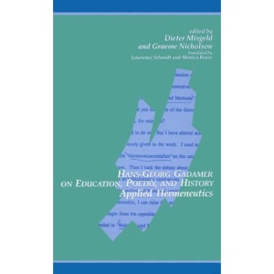 Hans-Georg Gadamer on Education, Poetry and History: Applied Hermeneutics (SUNY Series in Contemporary Continental Philosophy)