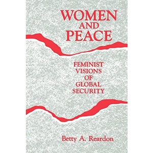 Women and Peace (Suny Series, Youth Social Services, Schooling, and Public Po): Feminist Visions of Global Security (SUNY series, Global Conflict and Peace Education)
