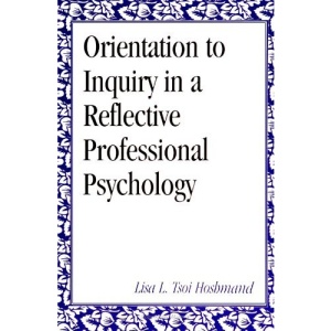 Orientation to Inquiry for a Reflective Professional Psychology (Alternatives in Psychology)