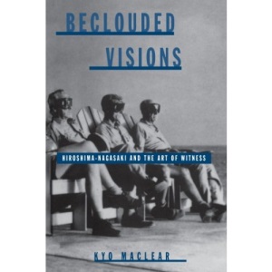 Beclouded Visions: Hiroshima-Nagasaki and the Art of Witness (Suny Series, Interruptions, Border Testimony(Ies) and Critical Discourse/S)