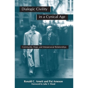 Dialogic Civility in a Cynical Age: Communication, Hope, and Interpersonal Relationships (Communication studies)