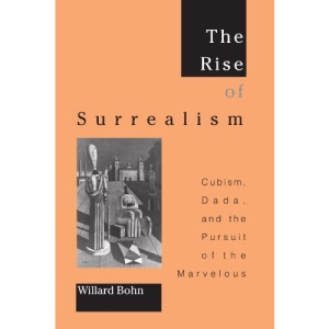 The Rise of Surrealism: Cubism, Dada and the Pursuit of the Marvelous