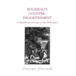 Rousseau's Counter-Enlightenment: A Republican Critique of the Enlightenment (SUNY series in social & political thought)