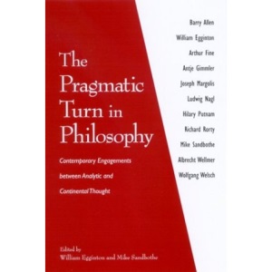 Pragmatic Turn in Philosophy, The: Contemporary Engagements between Analytic and Continental Thought