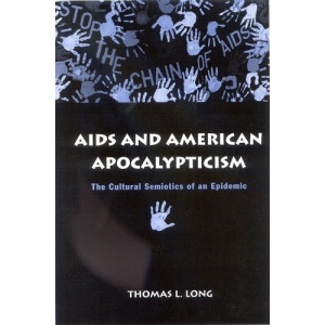 AIDS and American Apocalypticism: The Cultural Semiotics of an Epidemic (SUNY Series in the Sociology of Culture)