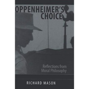 Oppenheimer's Choice: Reflections from Moral Philosophy (SUNY Series in Philosophy)