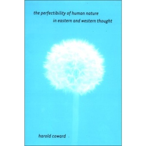 The Perfectibility of Human Nature in Eastern and Western Thought (SUNY Series in Religious Studies)