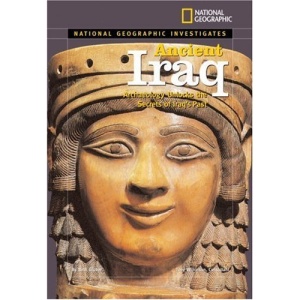 Ancient Iraq: Archaeology Unlocks the Secrets of Iraq's Past (National Geographic Investigates)
