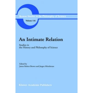 An Intimate Relation: Studies in the History and Philosophy of Science Presented to Robert E. Butts on His 60th Birthday: 116 (Boston Studies in the Philosophy and History of Science)