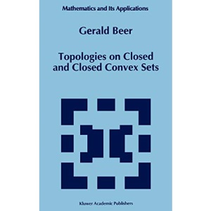 Topologies on Closed and Closed Convex Sets: 268 (Mathematics and Its Applications)