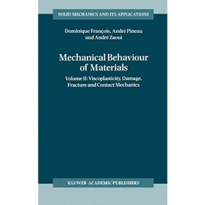 Mechanical Behaviour of Materials: Volume II: Viscoplasticity, Damage, Fracture and Contact Mechanics (Solid Mechanics and Its Applications)