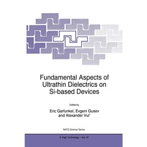 Fundamental Aspects of Ultrathin Dielectrics on Si-Based Devices: Proceedings of the NATO Advanced Research Workshop on Fundamental Aspects of ... 47 (Nato Science Partnership Subseries: 3)