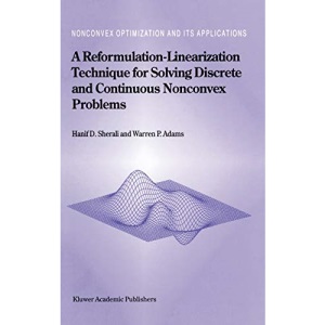 A Reformulation-Linearization Technique for Solving Discrete and Continuous Nonconvex Problems: 31 (Nonconvex Optimization and Its Applications)