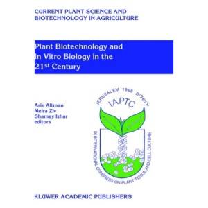Plant Biotechnology and In Vitro Biology in the 21st Century: Proceedings of the IXth International Congress of the International Association of Plant ... Science and Biotechnology in Agriculture)
