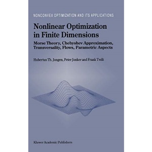Nonlinear Optimization in Finite Dimensions: Morse Theory, Chebyshev Approximation, Transversality, Flows, Parametric Aspects: 47 (Nonconvex Optimization and Its Applications)