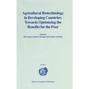 Agricultural Biotechnology in Developing Countries: Towards Optimizing the Benefits for the Poor