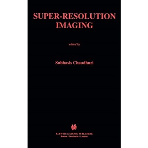 Super-Resolution Imaging: 632 (The Springer International Series in Engineering and Computer Science)