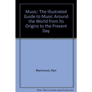 Music: The Illustrated Guide to Music Around the World from Its Origins to the Present Day