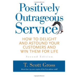 Positively Outrageous Service: How to Delight and Astound Your Customers and Win Them for Life