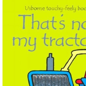 That's Not My Tractor... (Usborne Touchy-Feely Board Books)